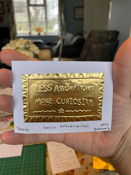 "Less Assumptions, More Curiosity" Tin Embossing