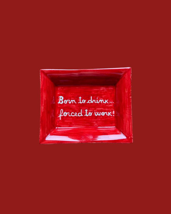 Sveva's Home Ceramic Ashtray "Born to drink... forced to work!"