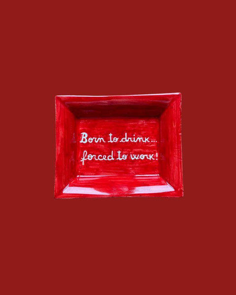 Sveva's Home Ceramic Ashtray "Born to drink... forced to work!"