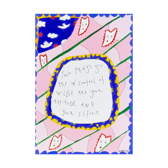 Two Things You Are In Control Of In Life Are Your Attitude And Your Effort - Limited Edition Print