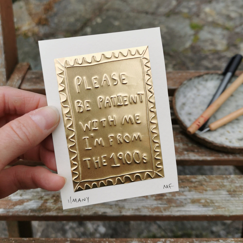 Please Be Patient With Me I Am From The 1900s - Tin Embossing Handmade Artwork