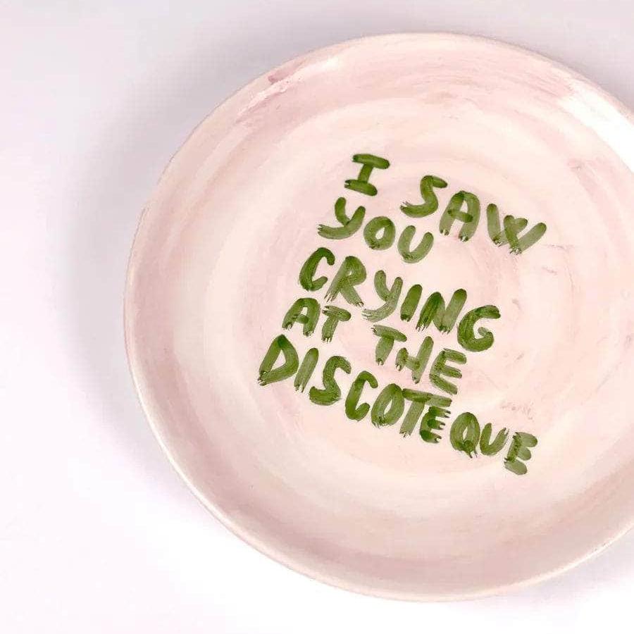 "I saw you crying at the discoteque" Plate