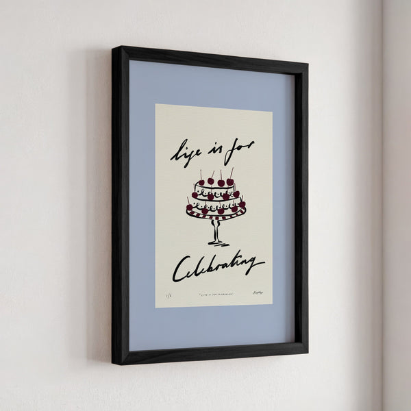Life Is for Celebrating Print