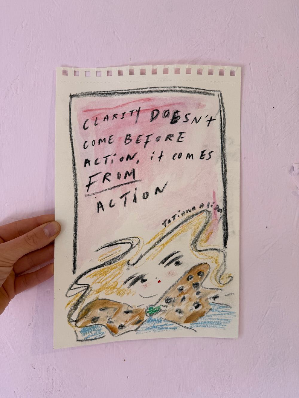 ORIGINAL ART -  Clarity Doesn't come before action it comes from action.