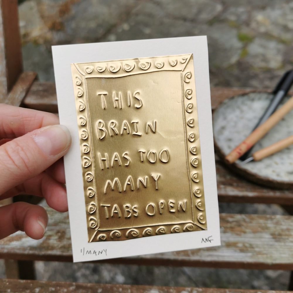 This Brain Has Too Many Tabs Open - Tin Embossing Handmade Artwork