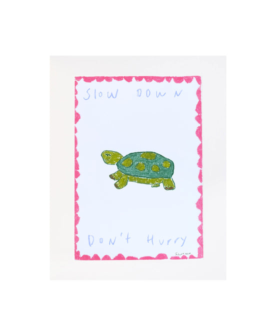 Slow Down, Don't Hurry' Print