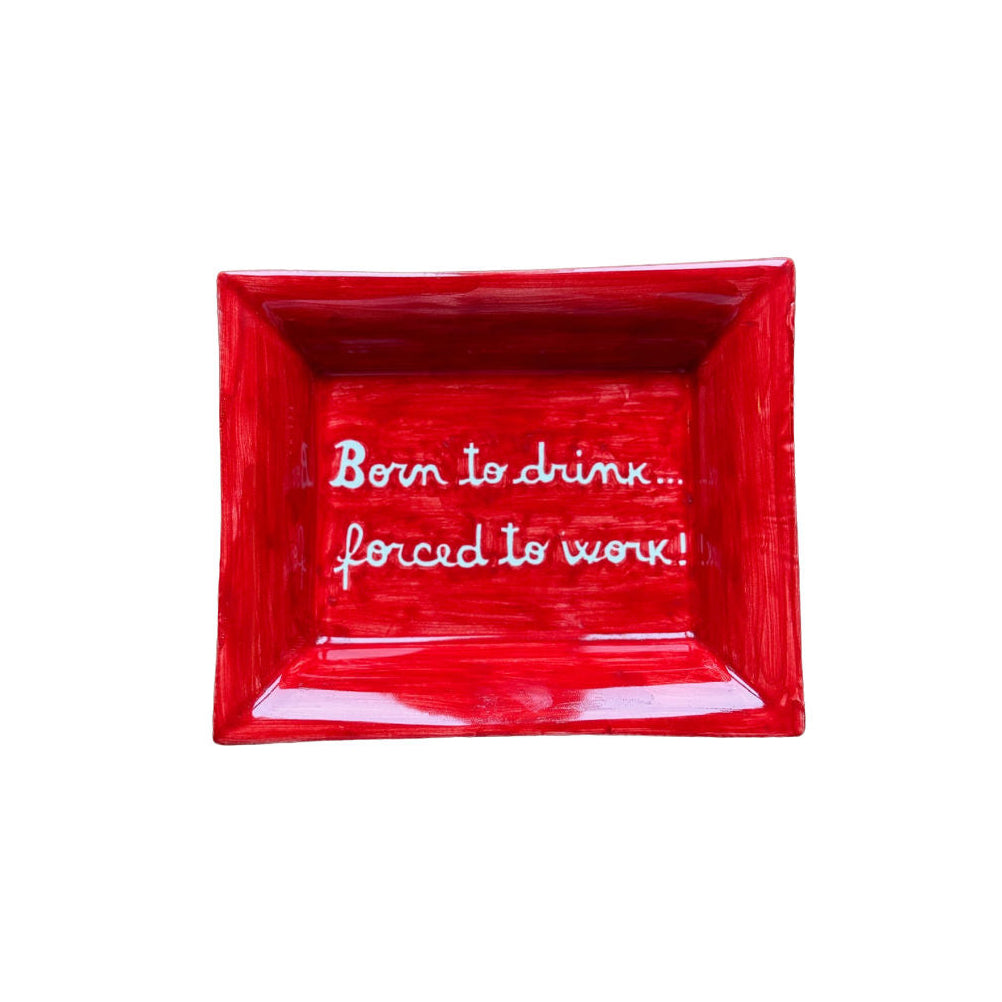 Sveva's Home Ceramic Ashtray "Born to drink... forced to work!"