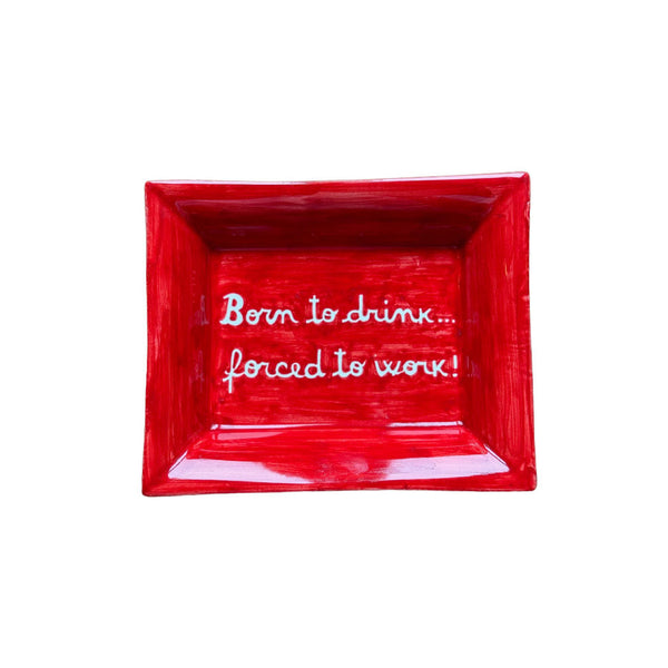 Sveva's Home Ceramic Ashtray "Born to drink... forced to work!"