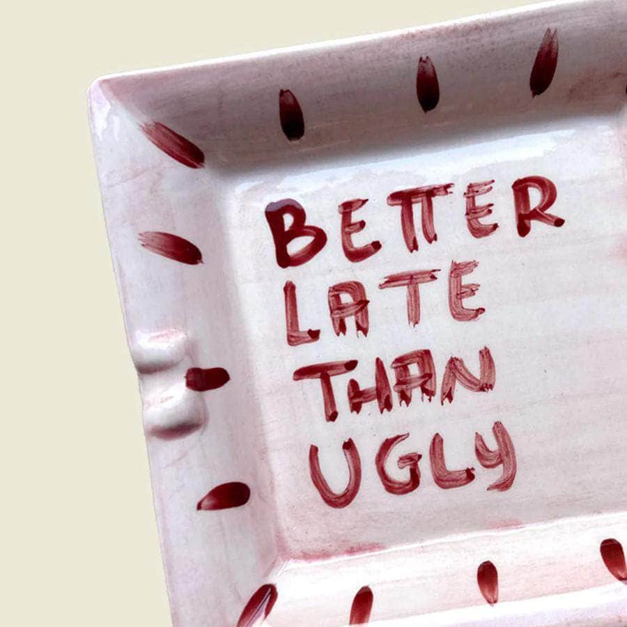 "Better late than ugly" Ashtray