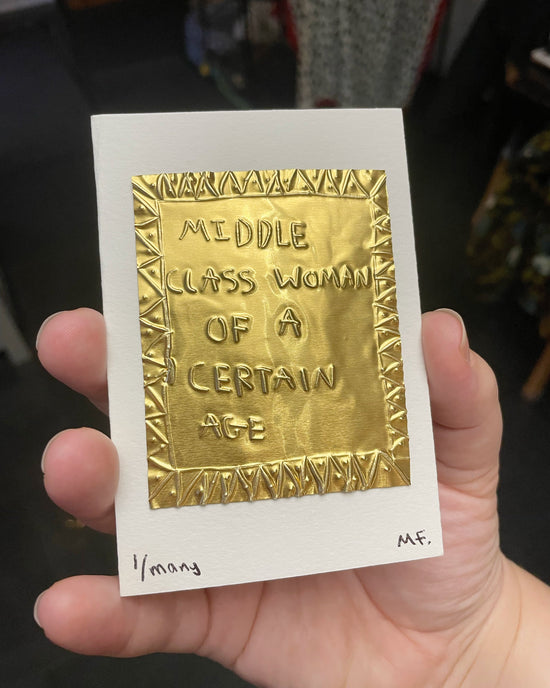 "Middle Class Woman of a Certain Rage" Tin Embossing