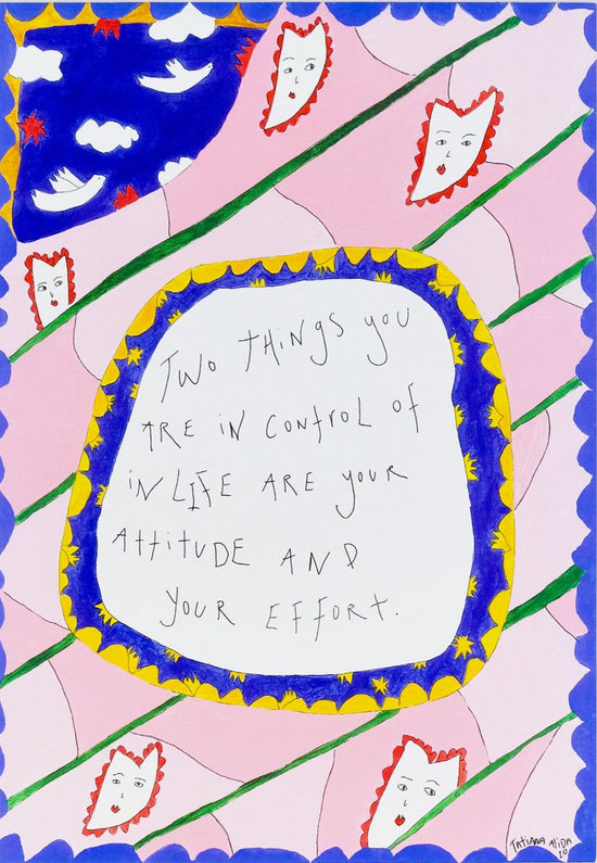 Two Things You Are In Control Of In Life Are Your Attitude And Your Effort - Limited Edition Print