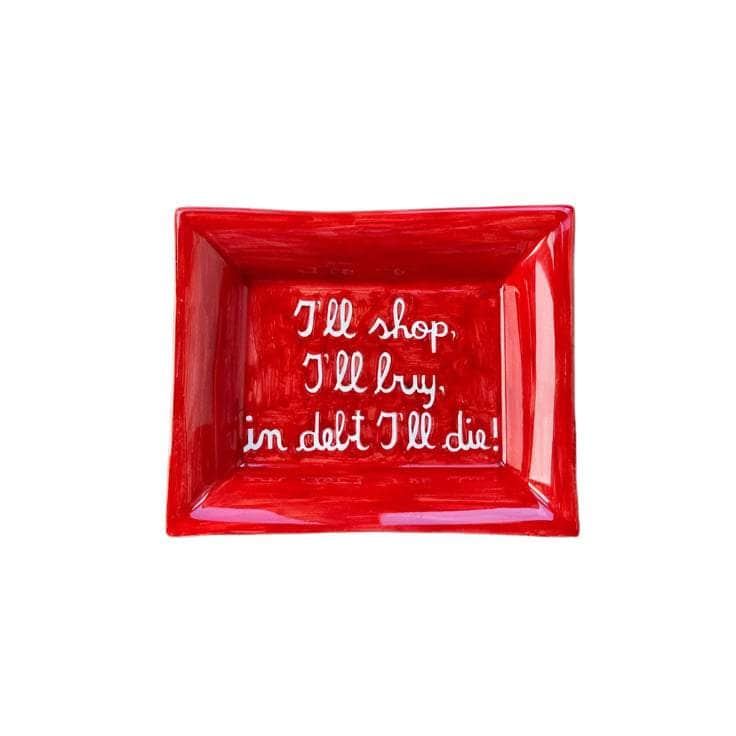 Sveva's Home Ceramic Ashtray "'ll shop, I'll buy, in debt I'll die!"