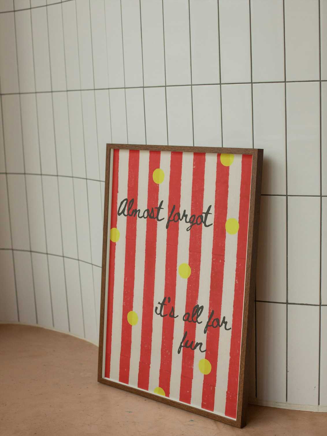 Almost Forgot its All for Fun Print