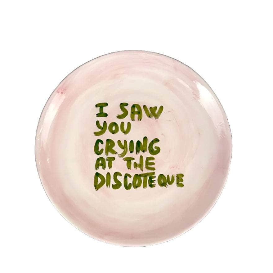 "I saw you crying at the discoteque" Plate