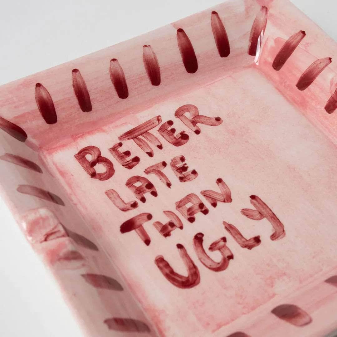 "Better late than ugly" Ashtray