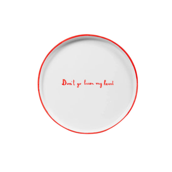 Don't Go Bacon My Heart Plate