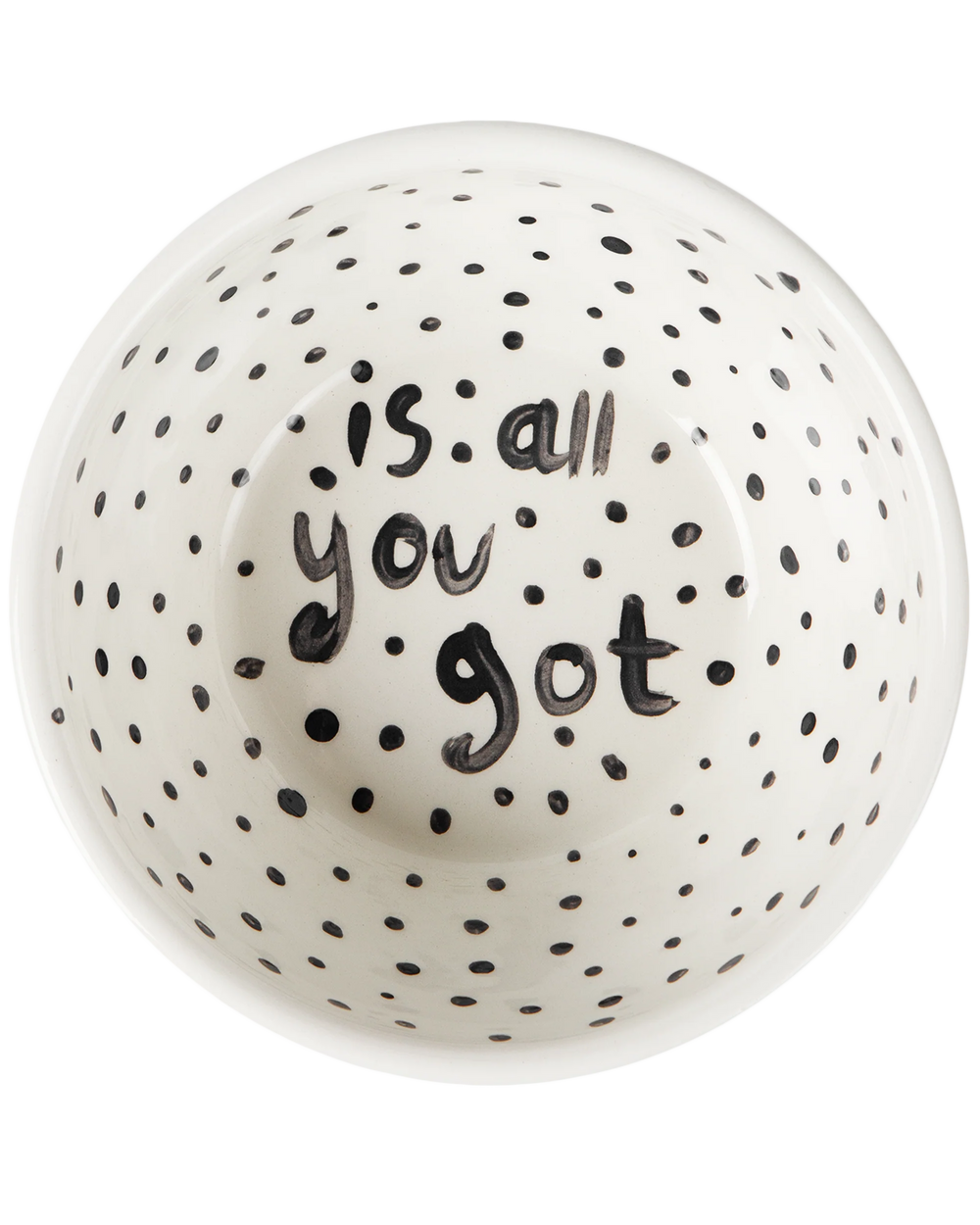 "Is All You've Got" Hand Painted Bowl 10/12