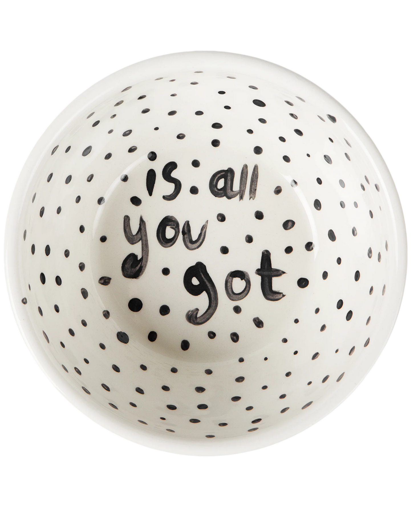 "Is All You've Got" Hand Painted Bowl 10/12