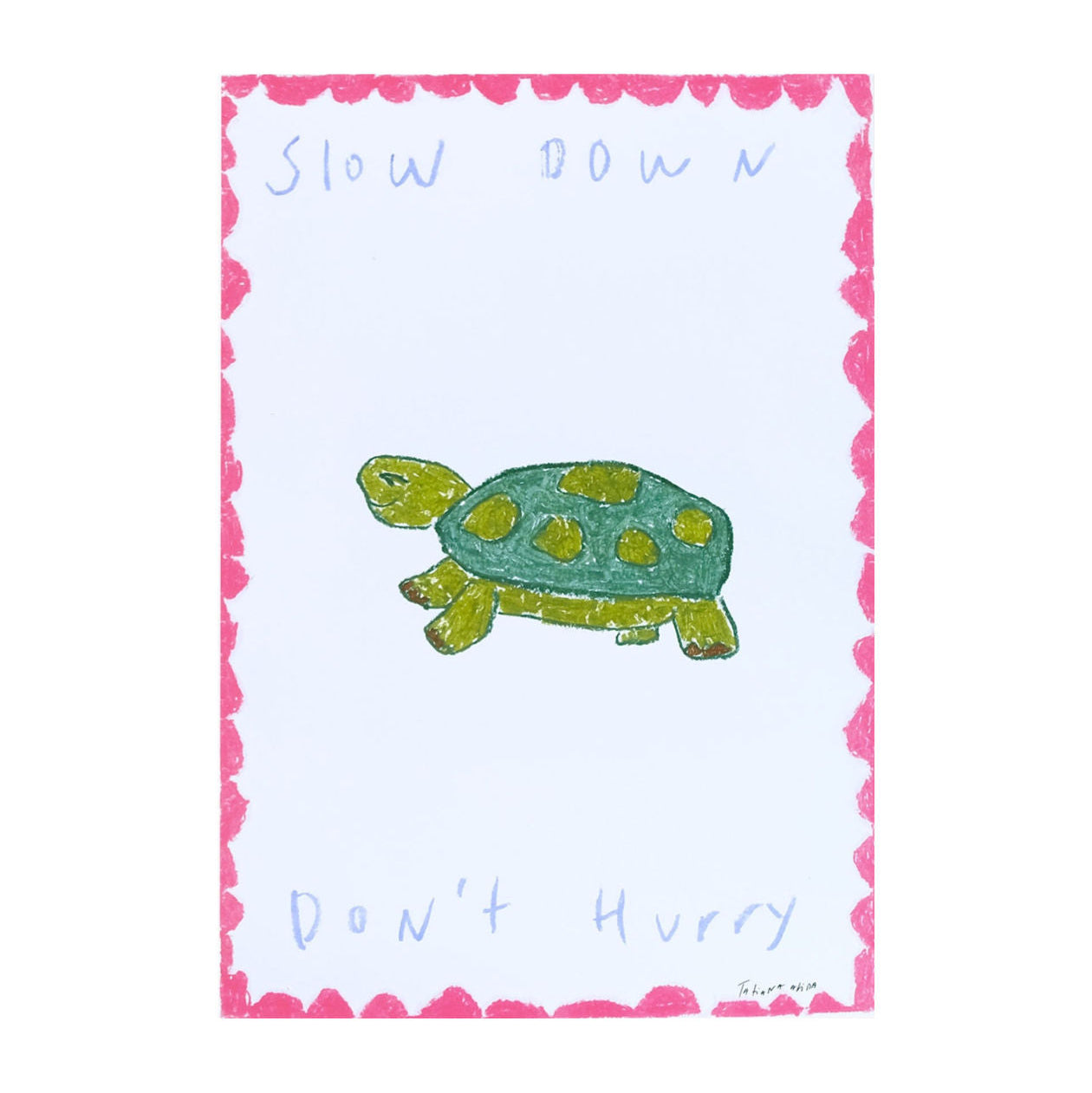 Slow Down, Don't Hurry' Print