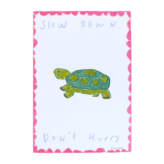 Slow Down, Don't Hurry' Print
