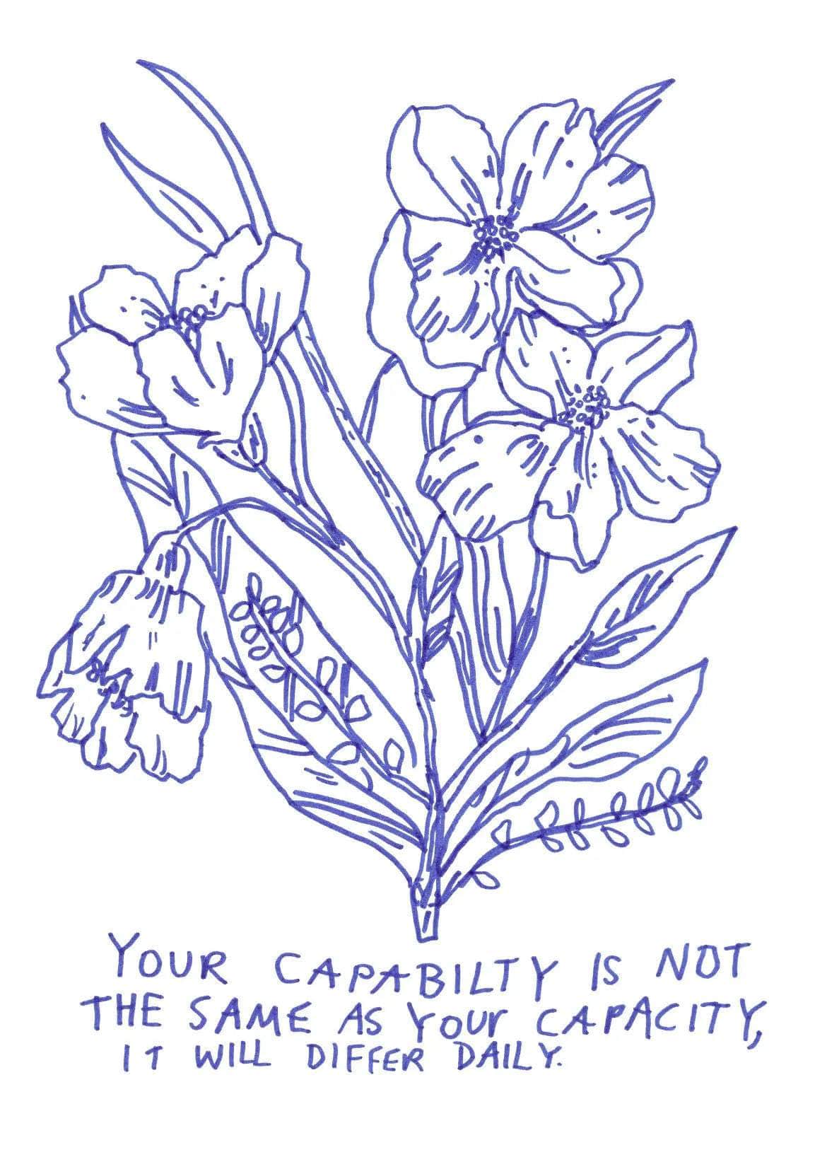 Limited Edition "Your Capability is not the same as your Capacity, it will differ daily" Print