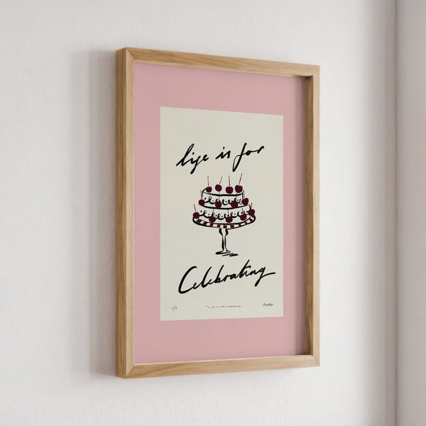 Life Is for Celebrating Print