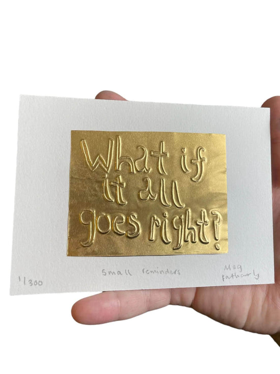 "What if it all goes right?" Gold Tin Embossing