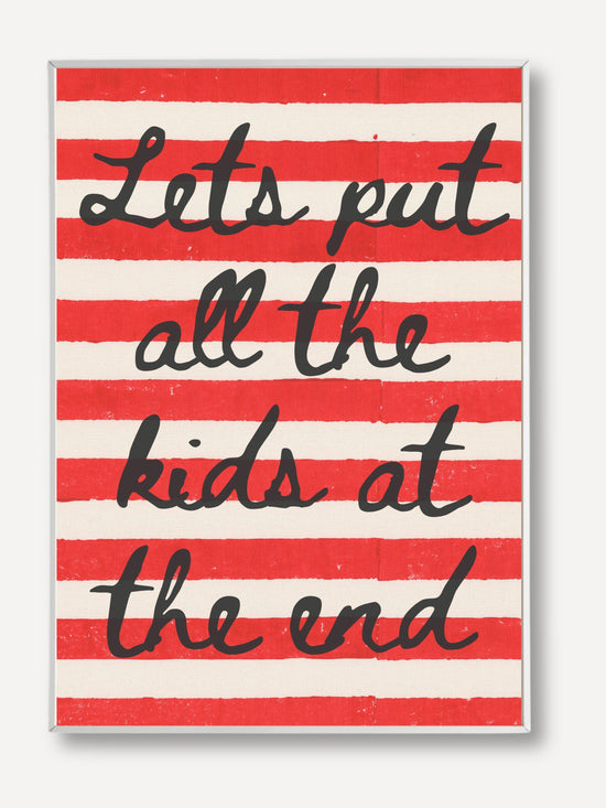 'Lets put all the kids at the end' Print