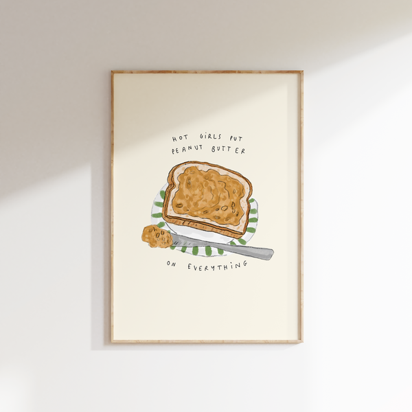 Hot Girls Put Peanut Butter On Everything Print