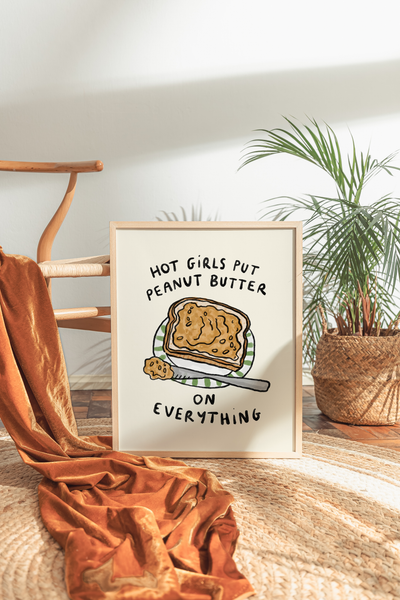 Hot Girls Put Peanut Butter On Everything Print