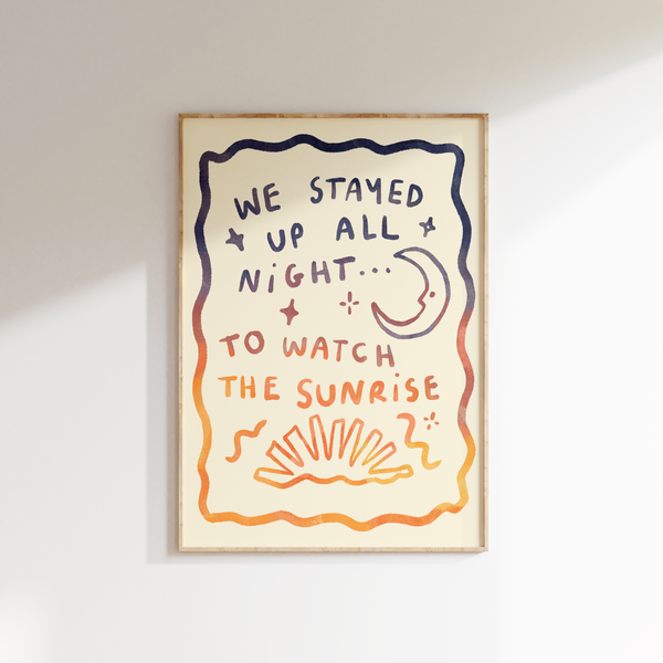 We Stayed Up All Night... To Watch The Sunrise - Tourist Print