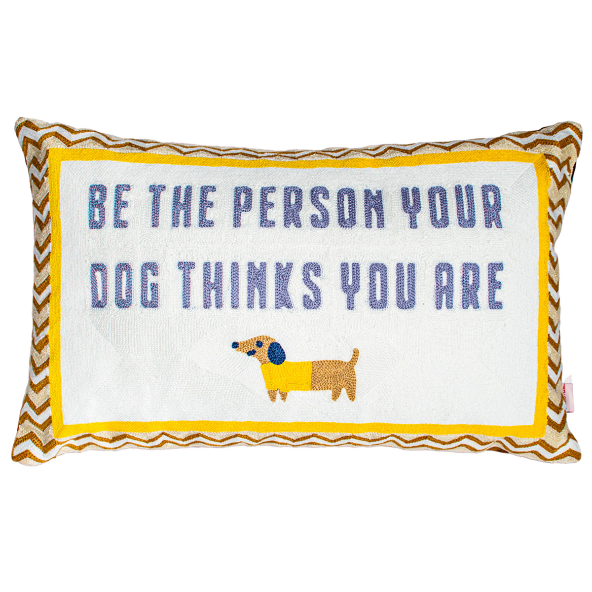 Be The Person Your Dog Thinks You Are - Slogan Needlepoint Pillow
