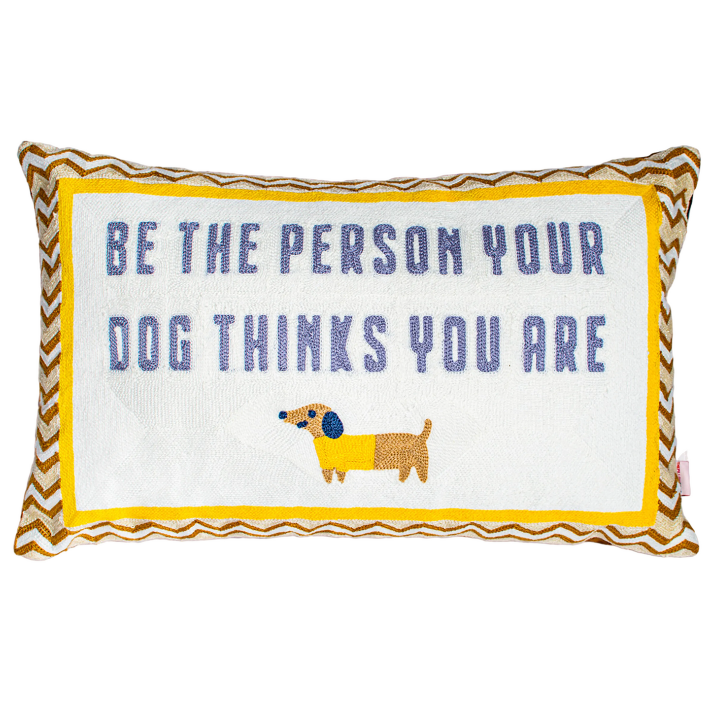 Be The Person Your Dog Thinks You Are - Slogan Needlepoint Pillow