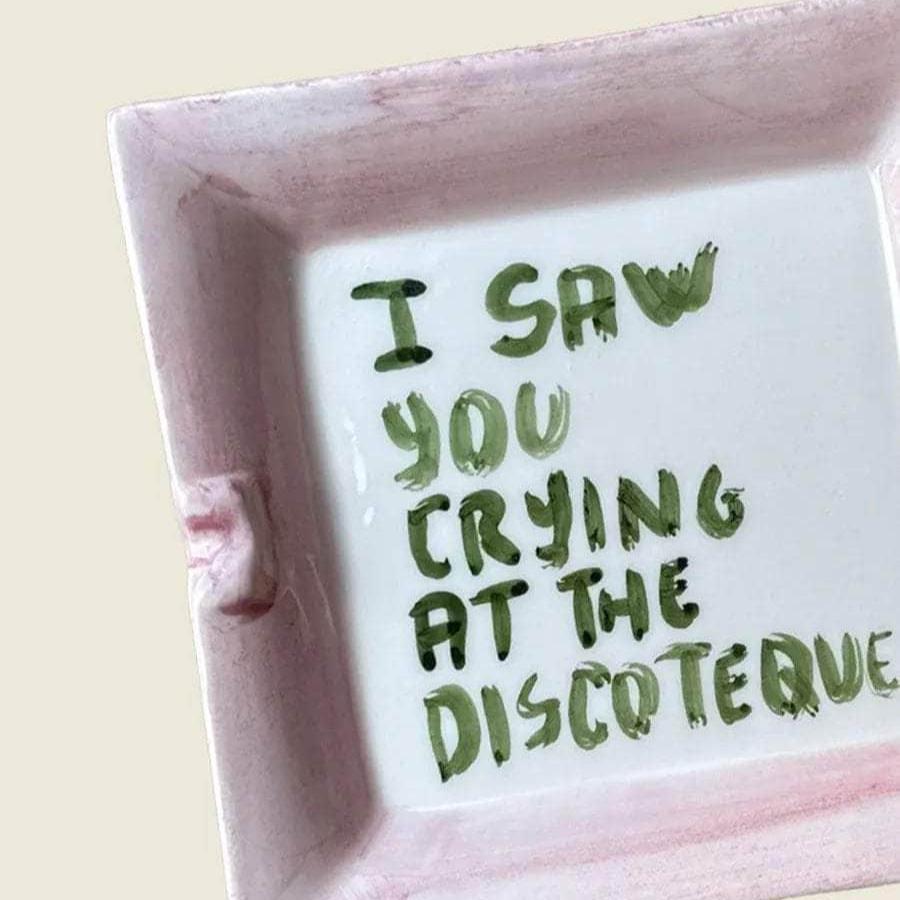 "I saw you crying at the discoteque" Ashtray