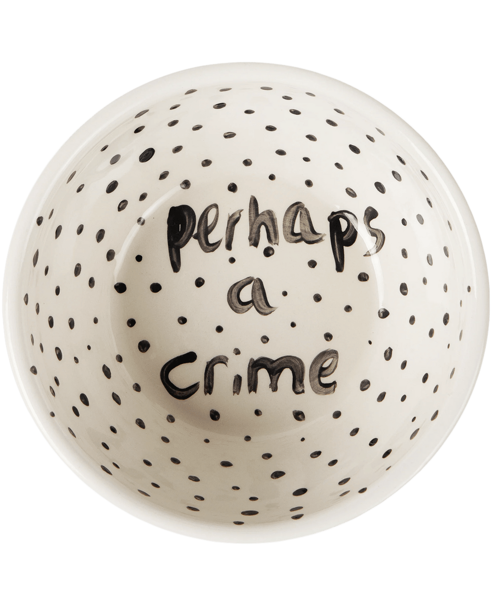 "Perhaps a Crime" Hand Painted Bowl 8/12