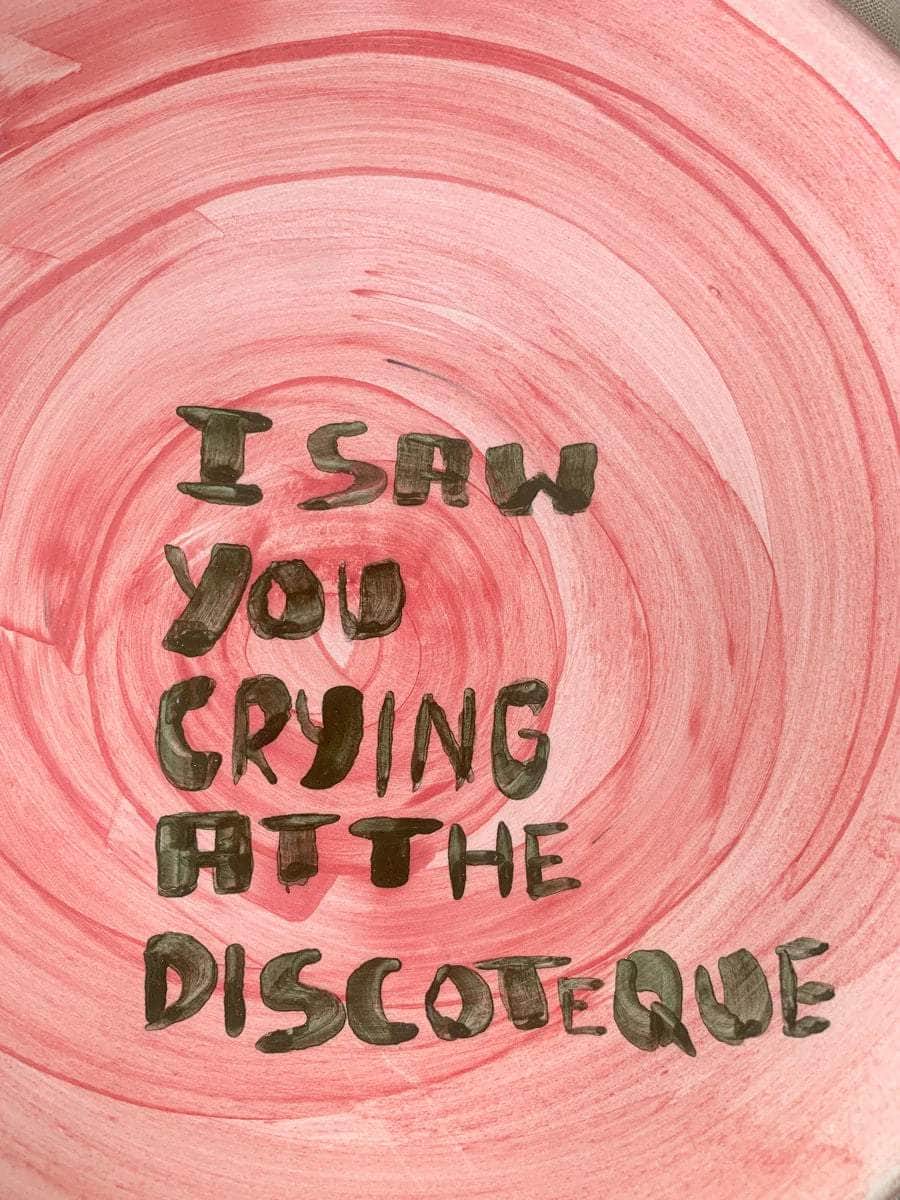 "I saw you crying at the discoteque" Plate
