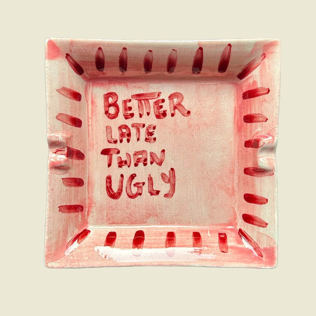 Better late than ugly Ashtray